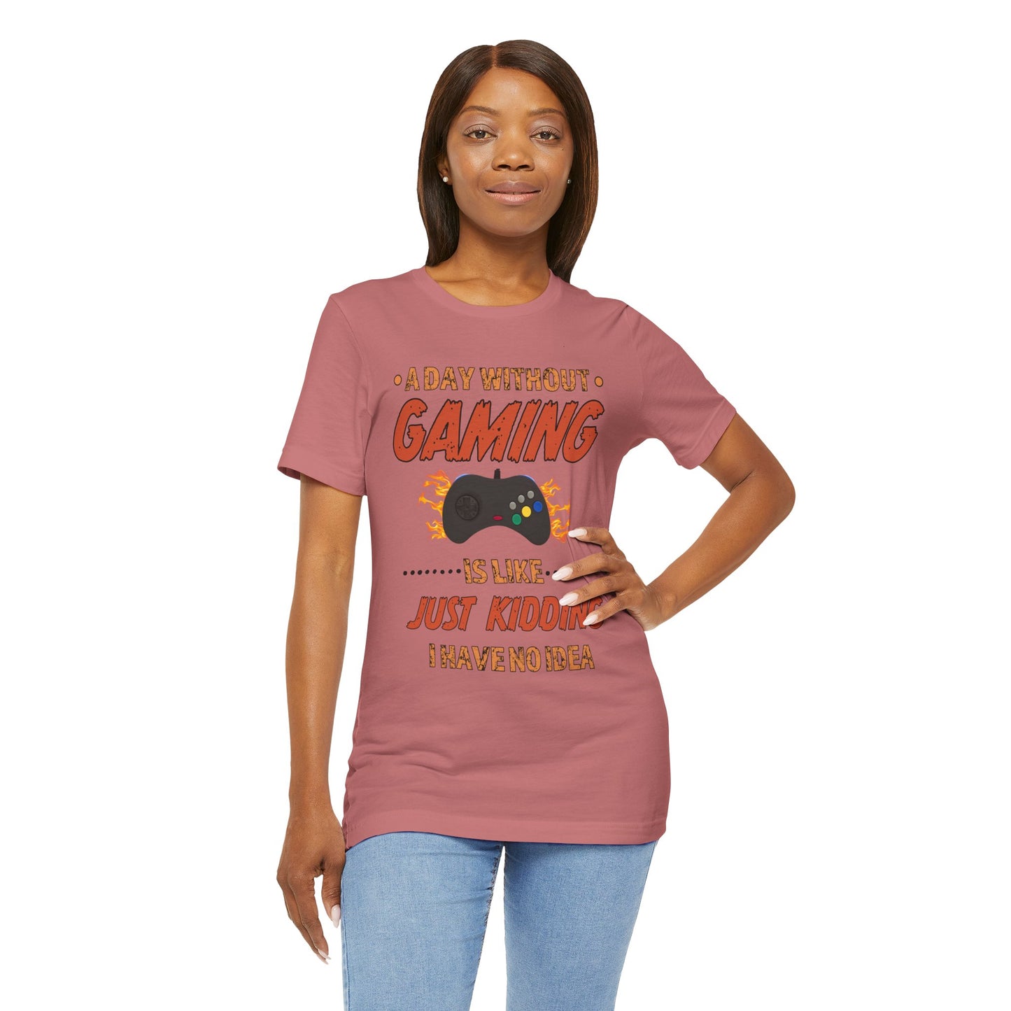 A Day Without Gaming Is Like Just Kidding- Women's T-Shirt