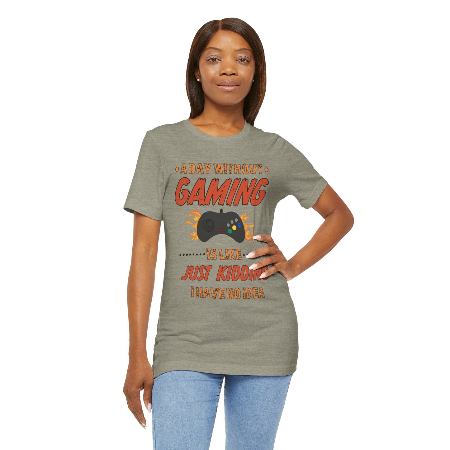 A Day Without Gaming Is Like Just Kidding- Women's T-Shirt