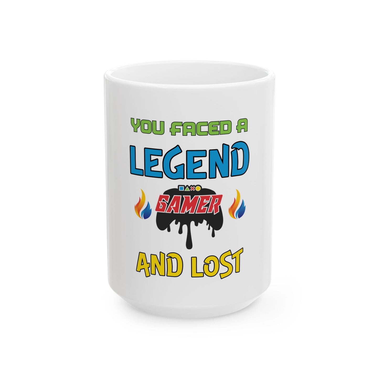 You Faced a Legend- Ceramic Mug