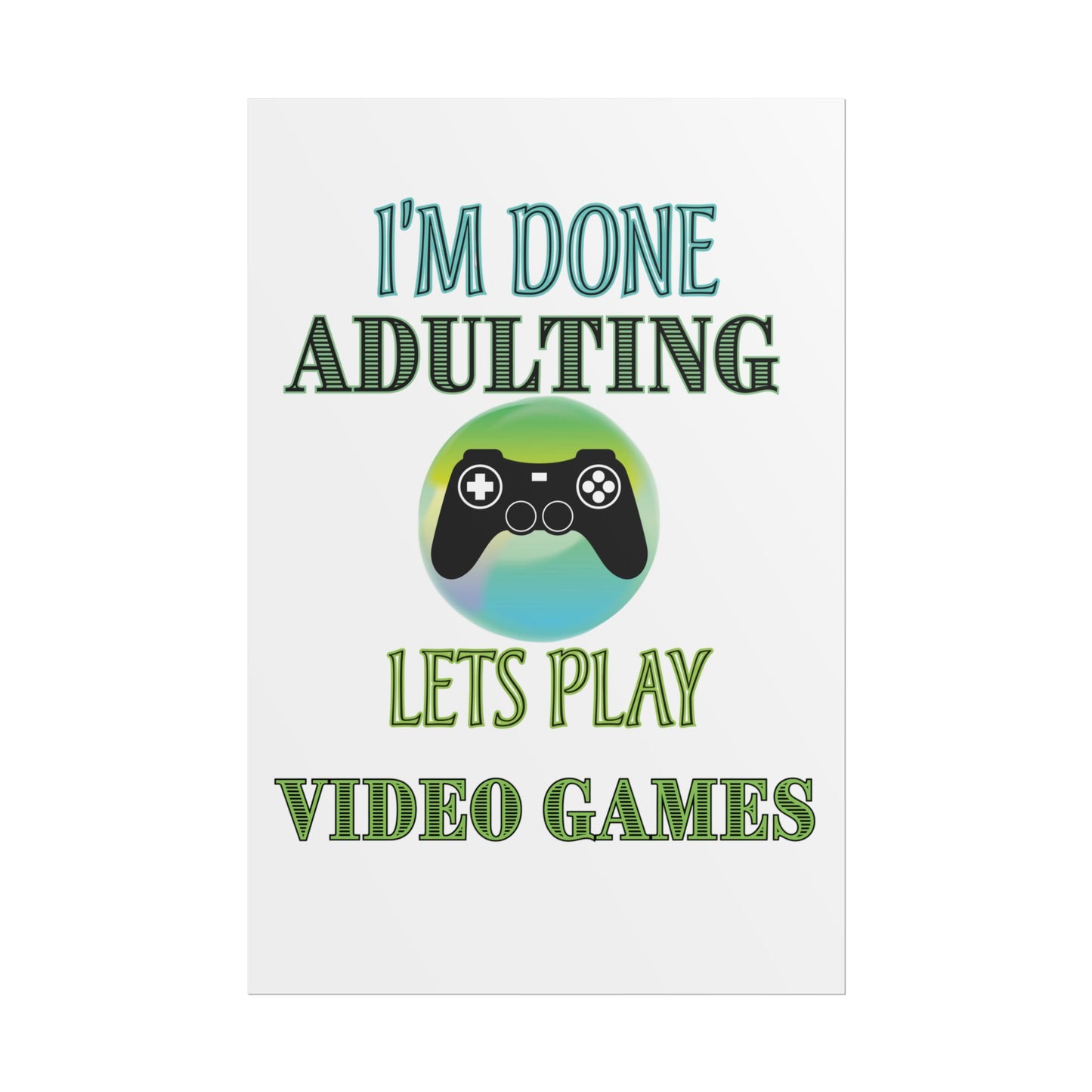 I'm Done Adulting Let's Play Video Games- Poster
