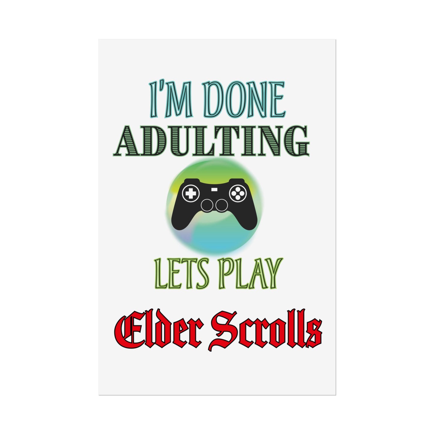 I'm Done Adulting Let's Play Elder Scrolls- Poster