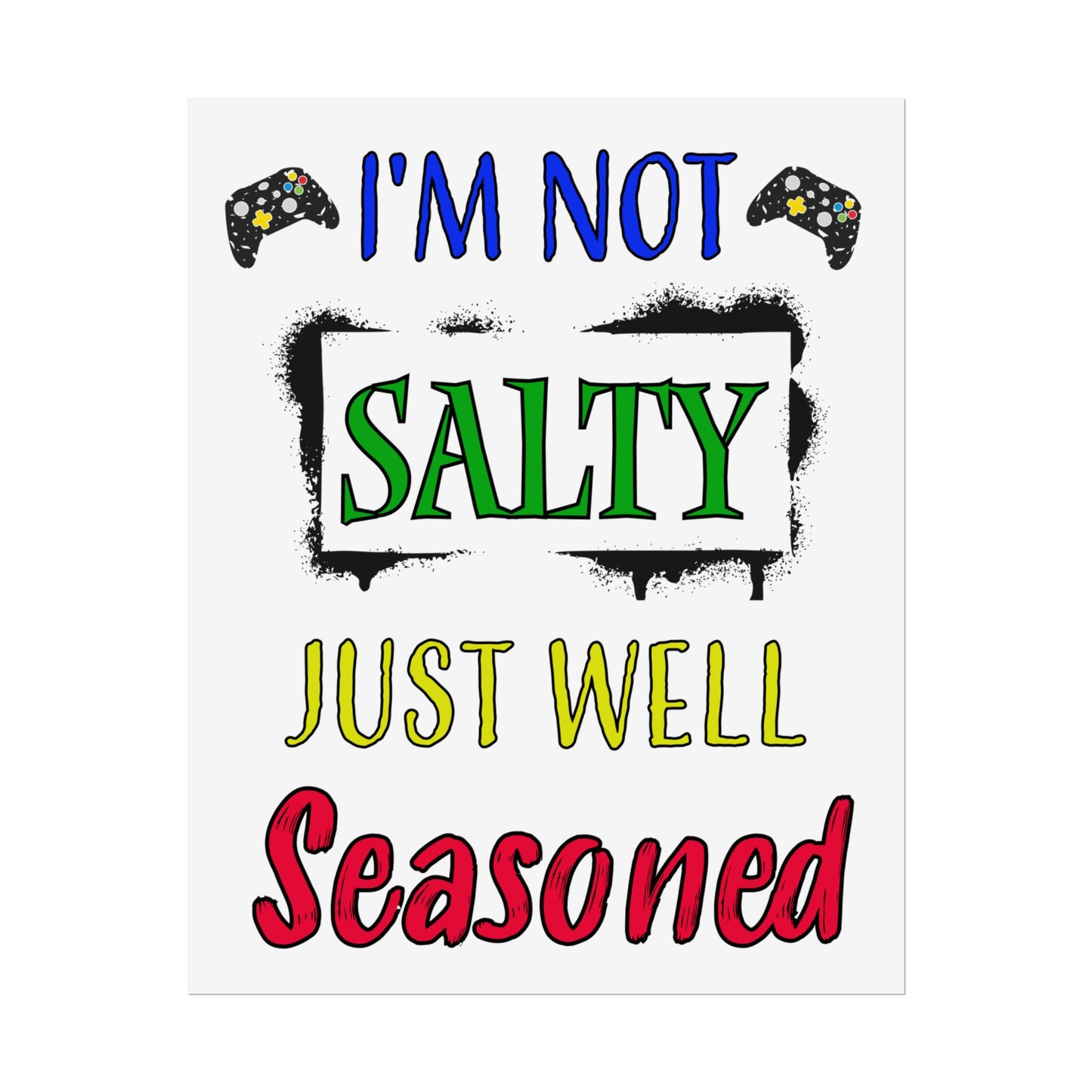 I'm Not Salty Just Well Seasoned- Poster