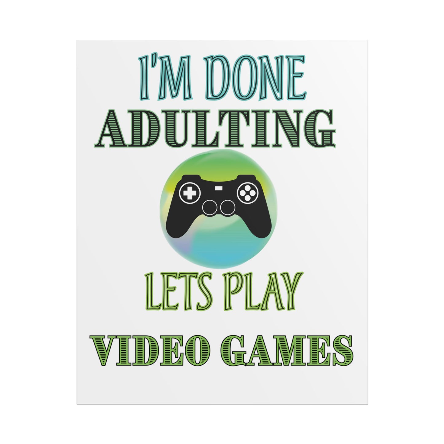 I'm Done Adulting Let's Play Video Games- Poster