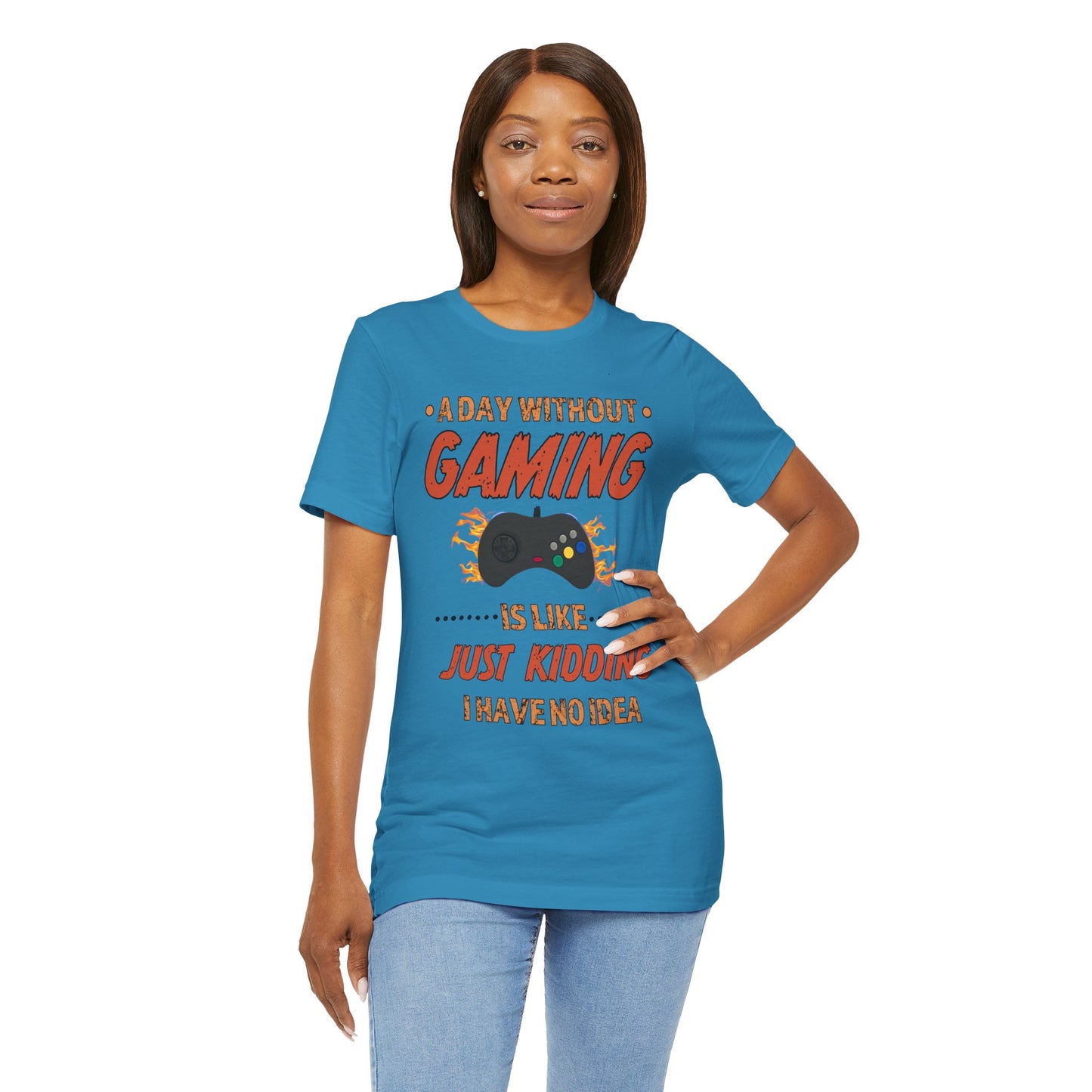 A Day Without Gaming Is Like Just Kidding- Women's T-Shirt