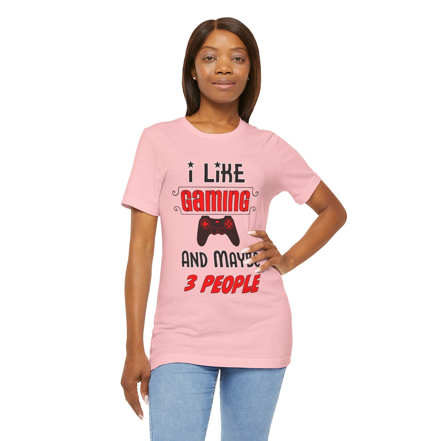 I Like Gaming And Maybe 3 People- Women's T-Shirt