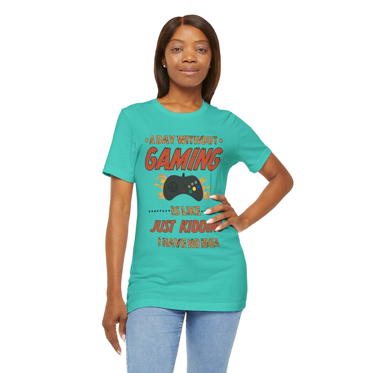 A Day Without Gaming Is Like Just Kidding- Women's T-Shirt
