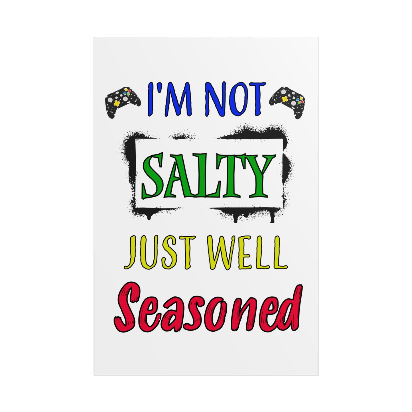 I'm Not Salty Just Well Seasoned- Poster