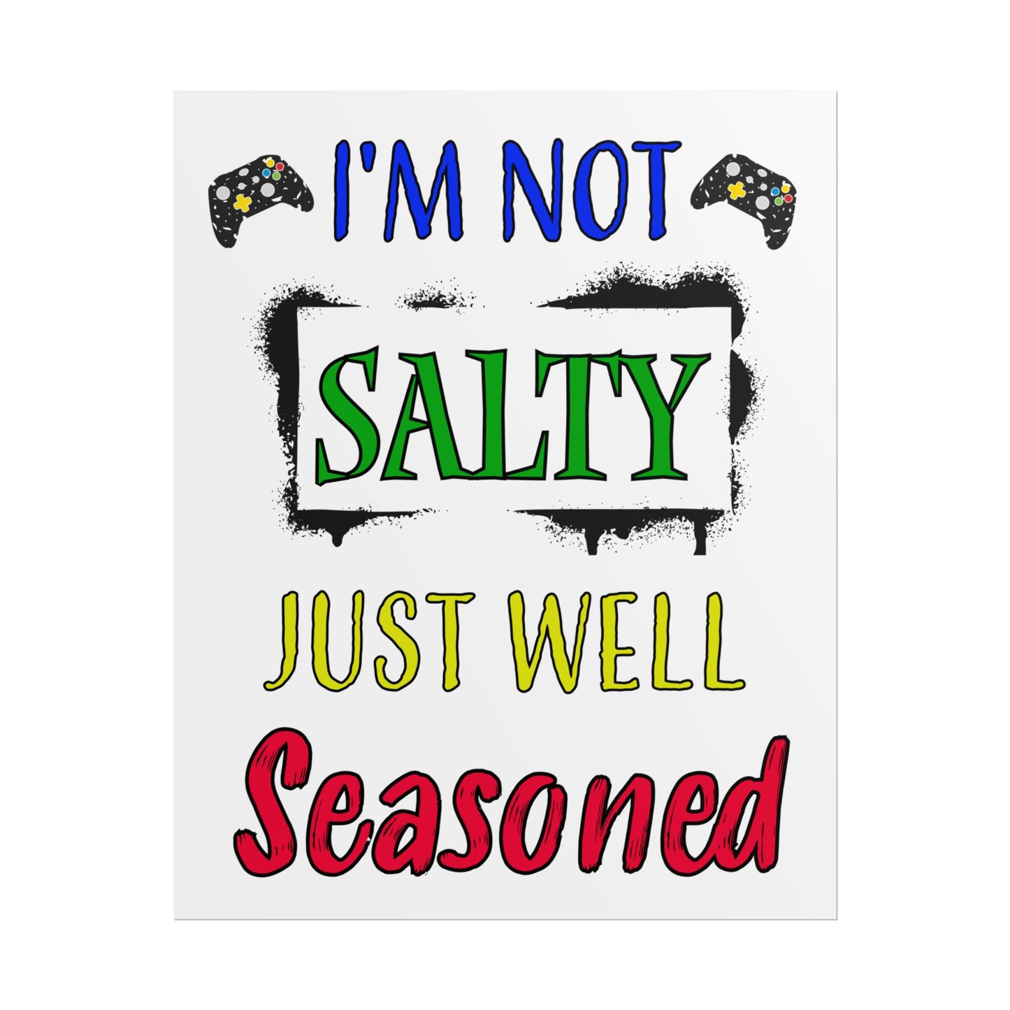 I'm Not Salty Just Well Seasoned- Poster