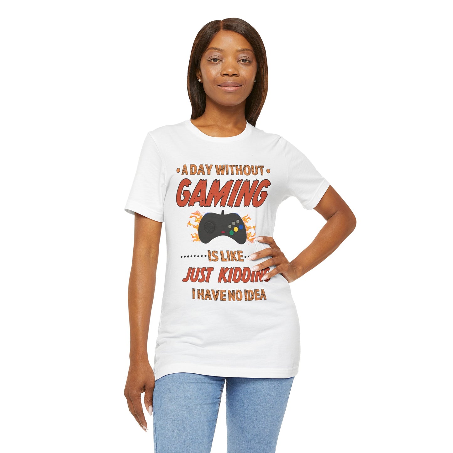 A Day Without Gaming Is Like Just Kidding- Women's T-Shirt
