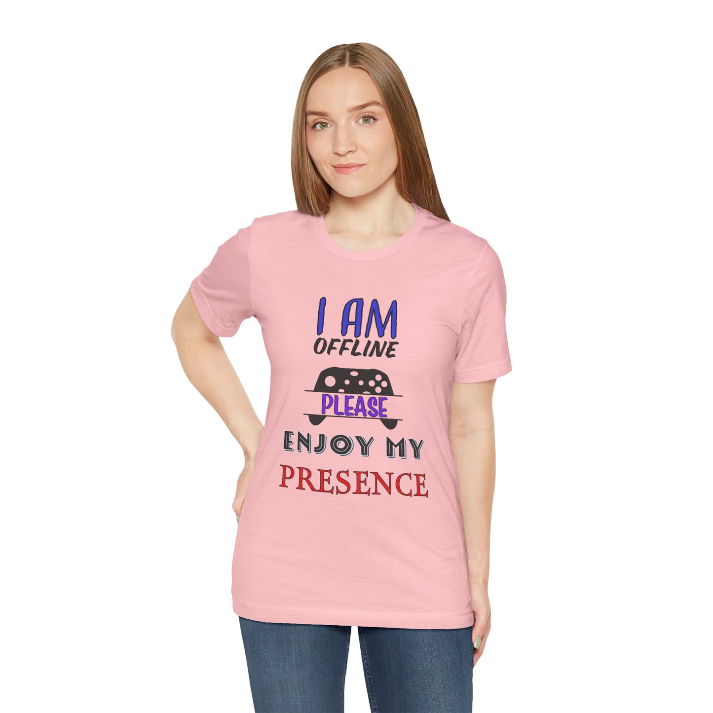 I AM OFFLINE, PLEASE ENJOY MY PRESENCE- Women's T-Shirt