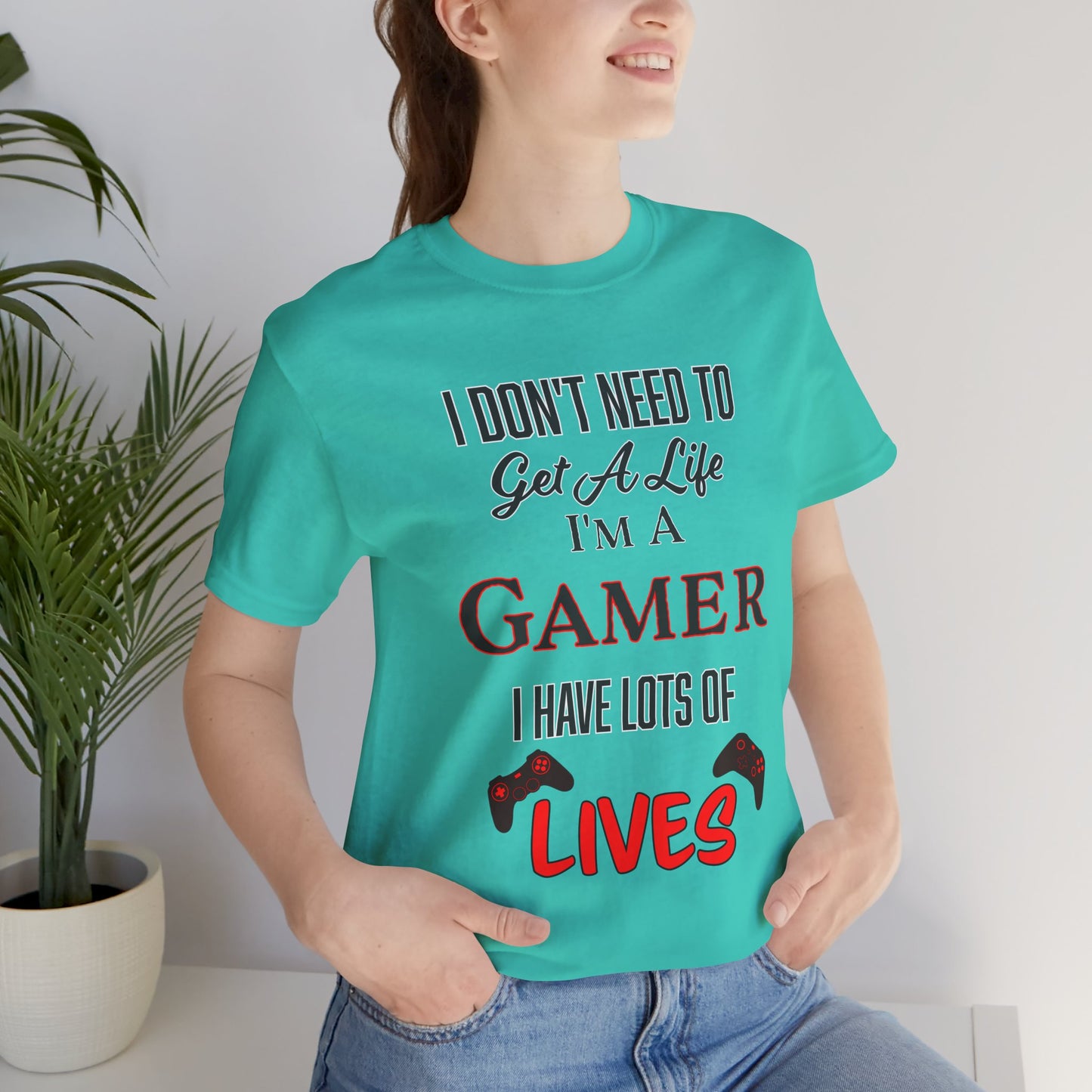 I Don't Need to Get A Life, I'm a Gamer- Women's T-Shirt