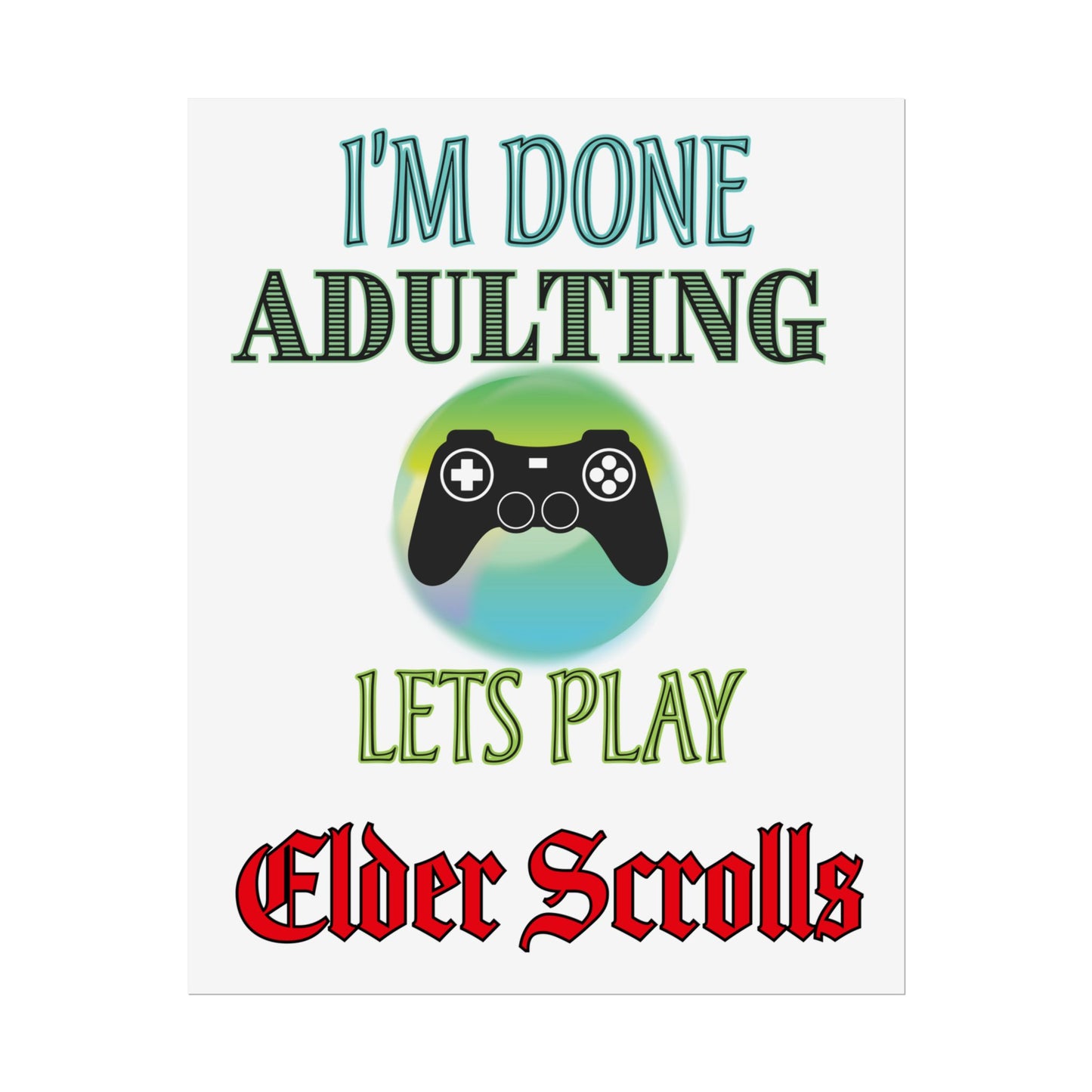 I'm Done Adulting Let's Play Elder Scrolls- Poster