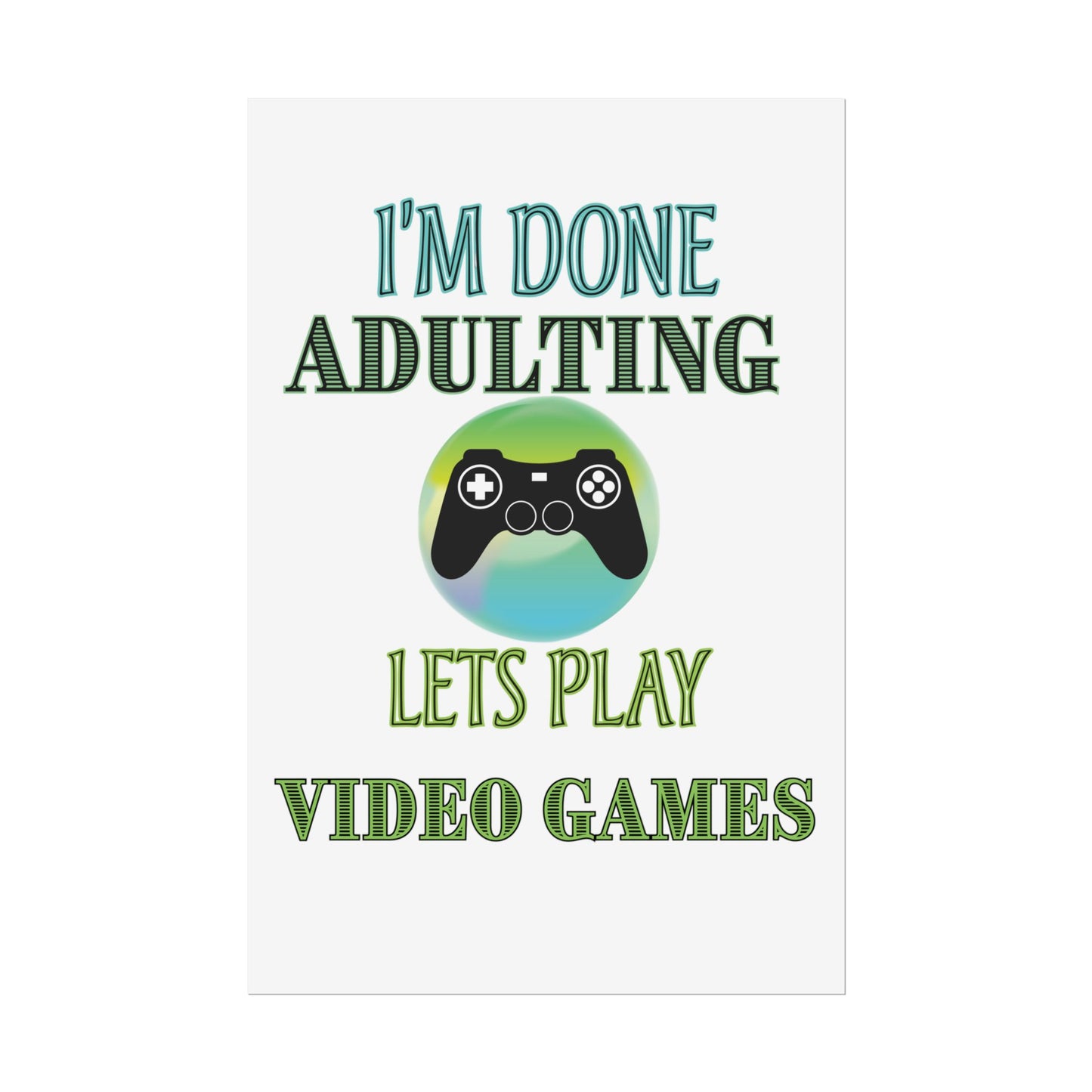 I'm Done Adulting Let's Play Video Games- Poster