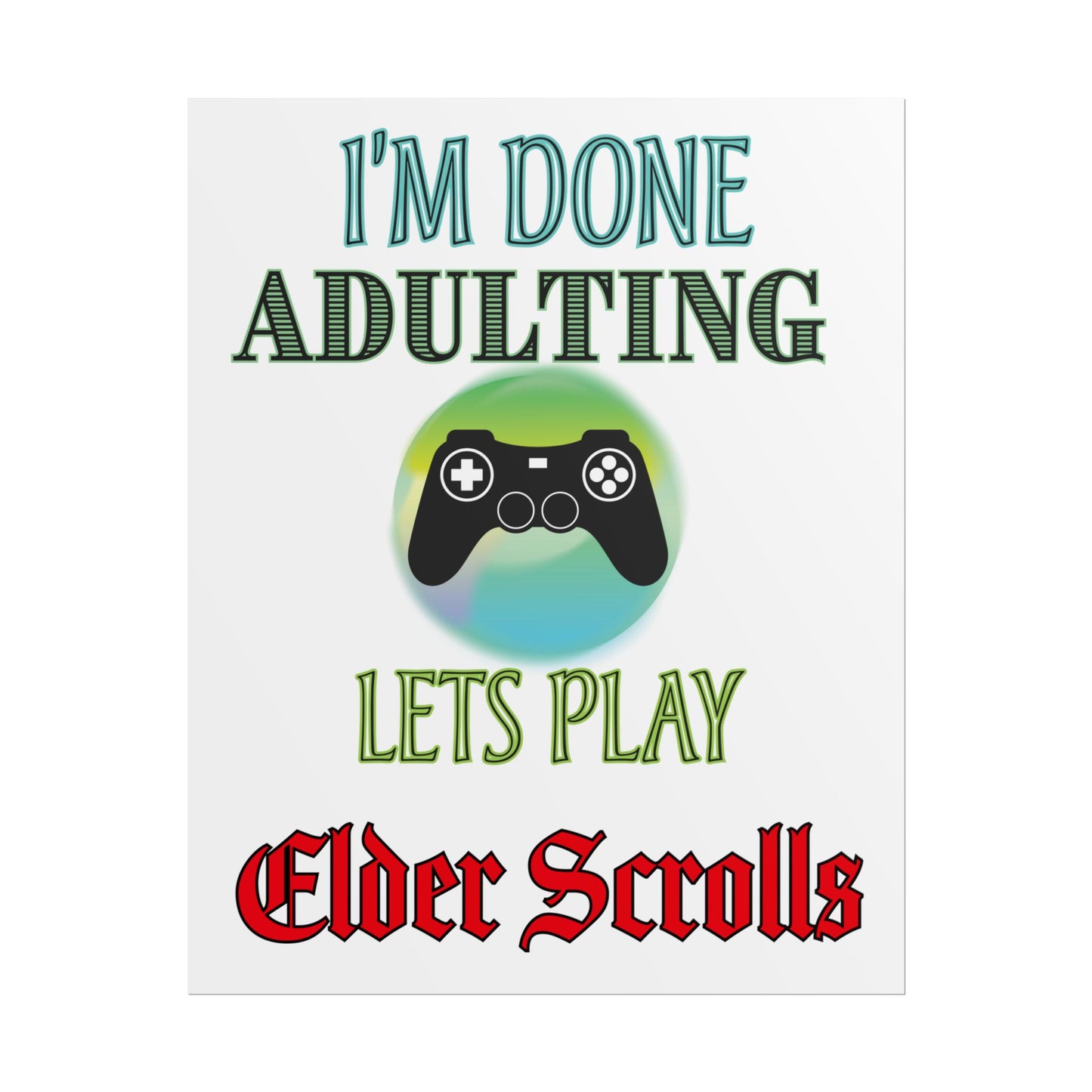 I'm Done Adulting Let's Play Elder Scrolls- Poster
