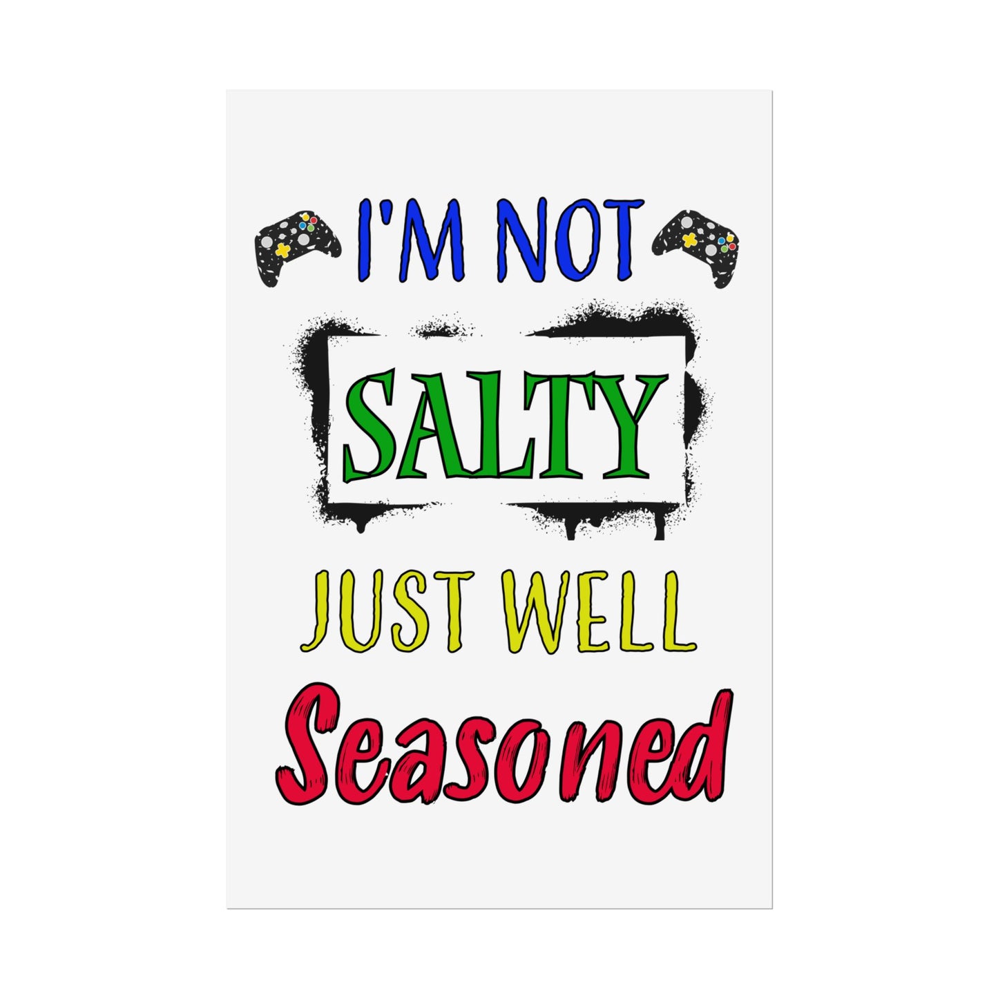 I'm Not Salty Just Well Seasoned- Poster