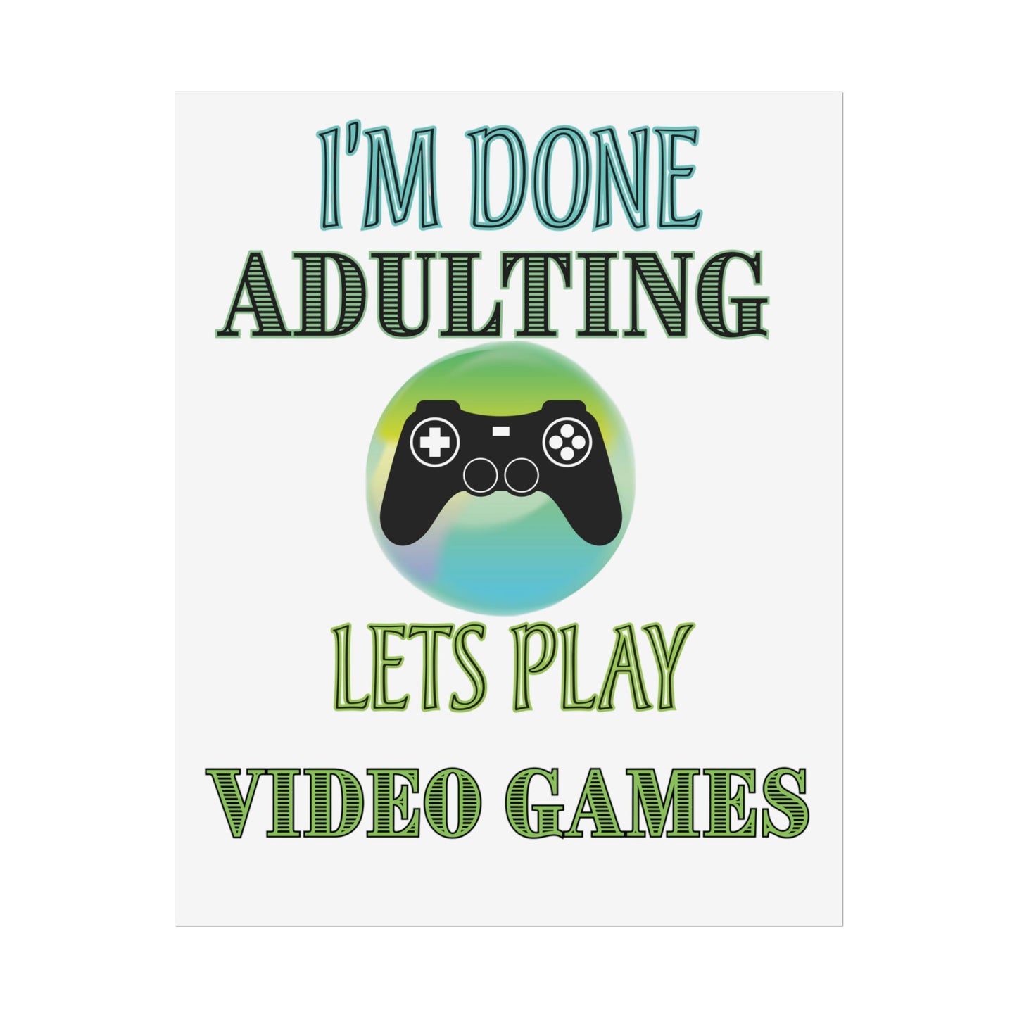 I'm Done Adulting Let's Play Video Games- Poster