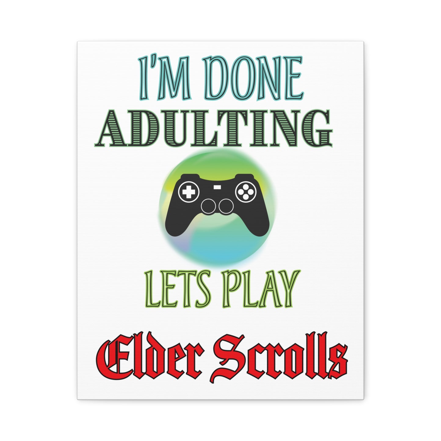 I'm Done Adulting, Let's Play Elder Scrolls- Canvas Print