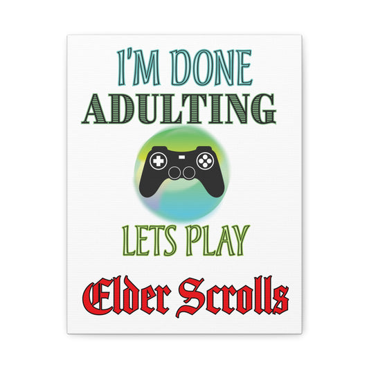 I'm Done Adulting, Let's Play Elder Scrolls- Canvas Print