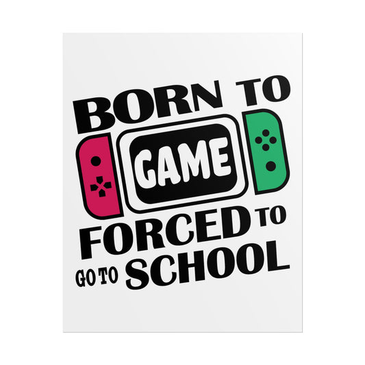 Born To Game Forced To Go To School- Poster