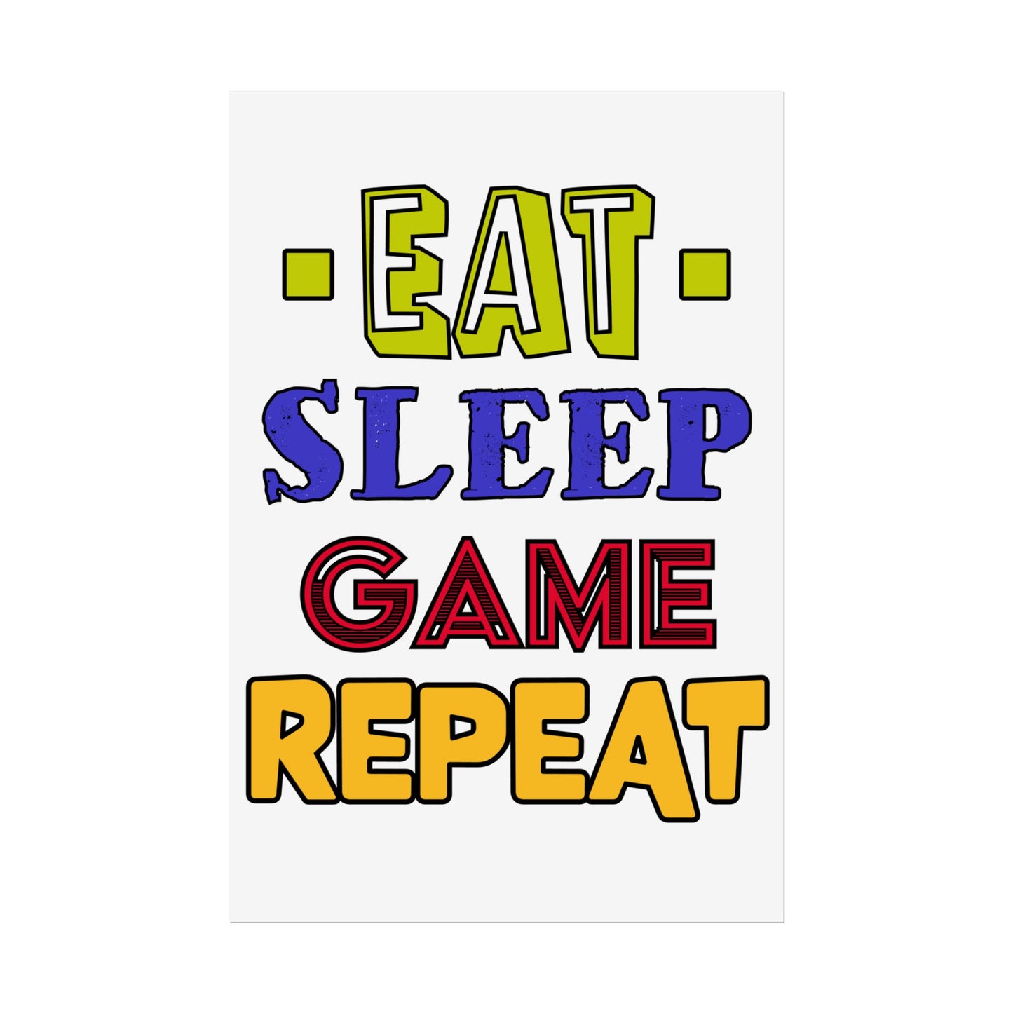 Eat Sleep Game Repeat- Poster