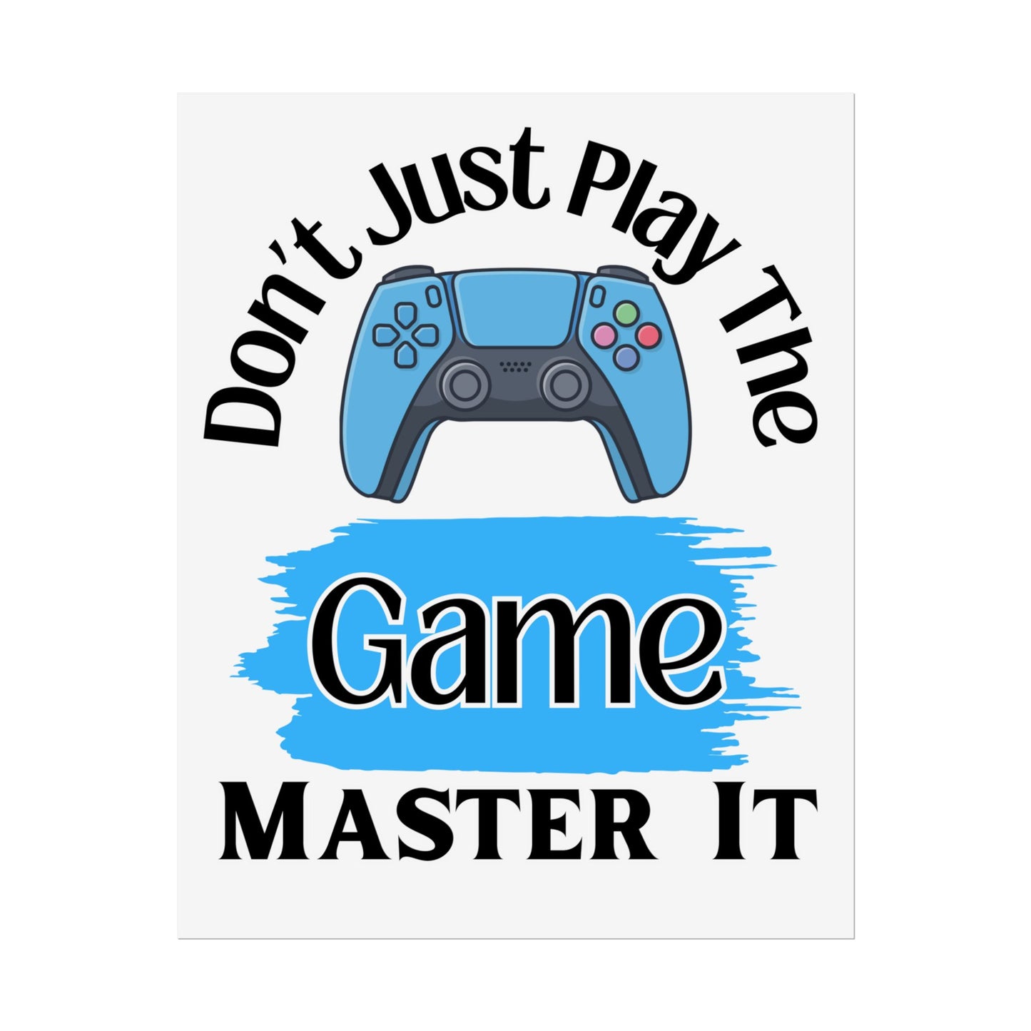 Don't Just Play The Game- Poster