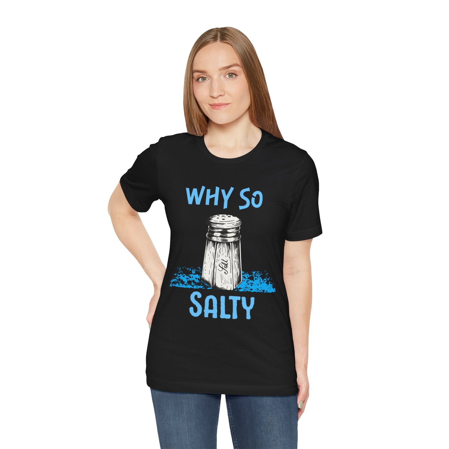 Why So Salty- Women's T-Shirt