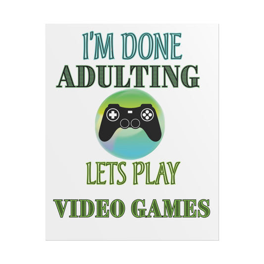 I'm Done Adulting Let's Play Video Games- Poster