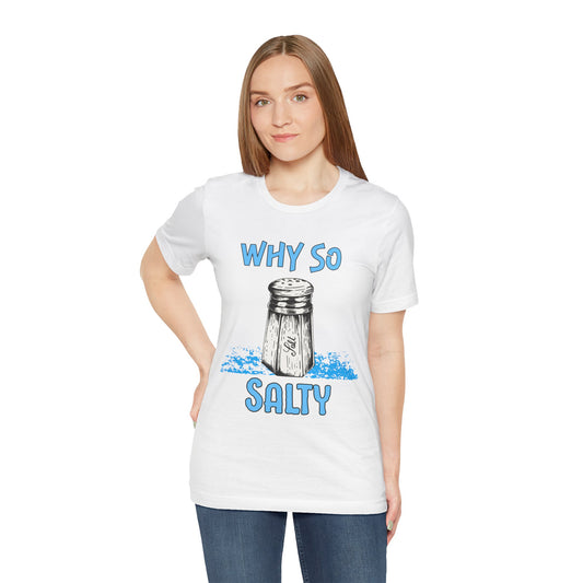 Why So Salty- Women's T-Shirt