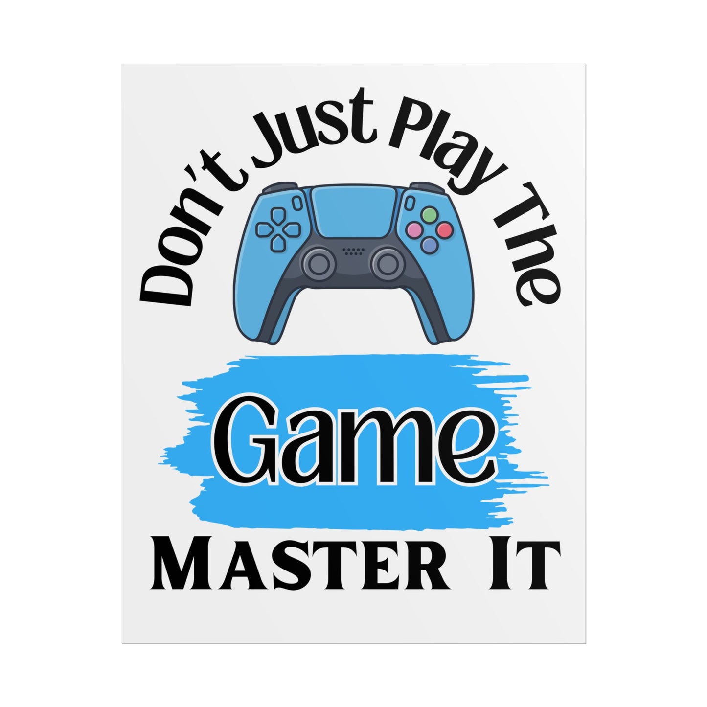 Don't Just Play The Game- Poster