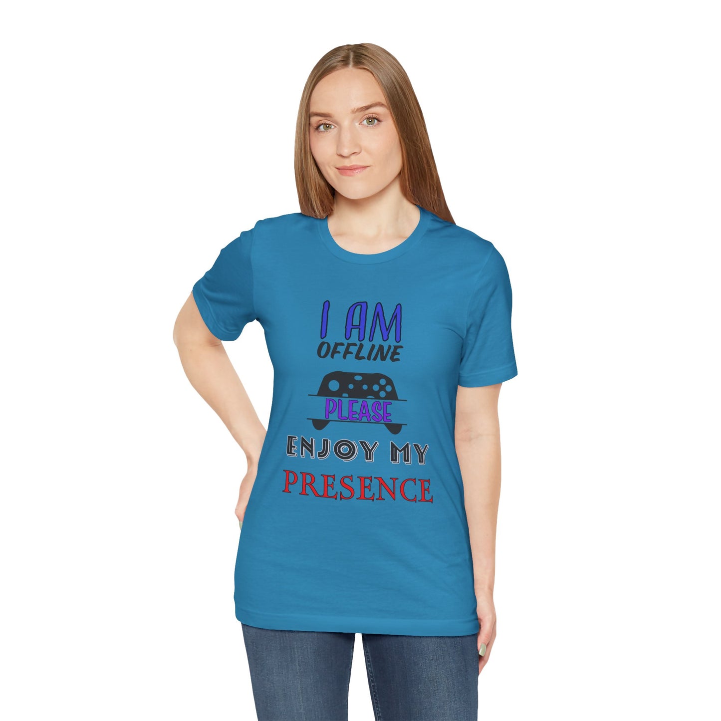 I AM OFFLINE, PLEASE ENJOY MY PRESENCE- Women's T-Shirt