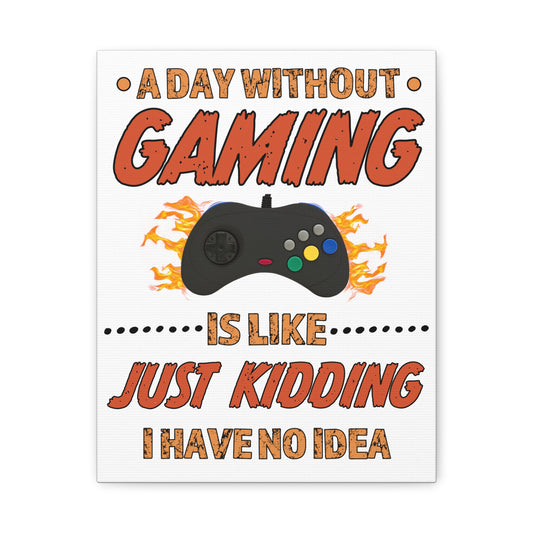 A Day Without Gaming- Canvas Print