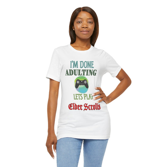 I'm Done Adulting, Lets Play Elder Scrolls- Women's T-Shirt