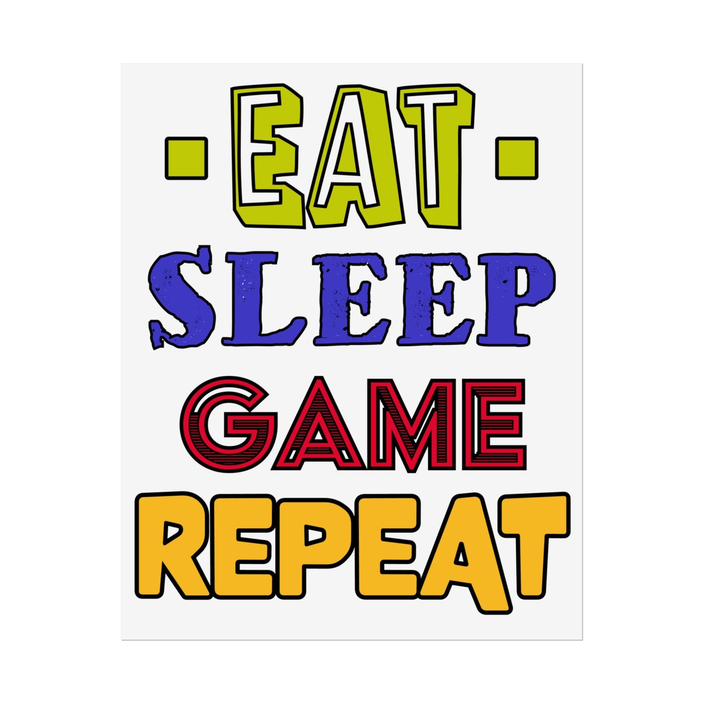 Eat Sleep Game Repeat- Poster