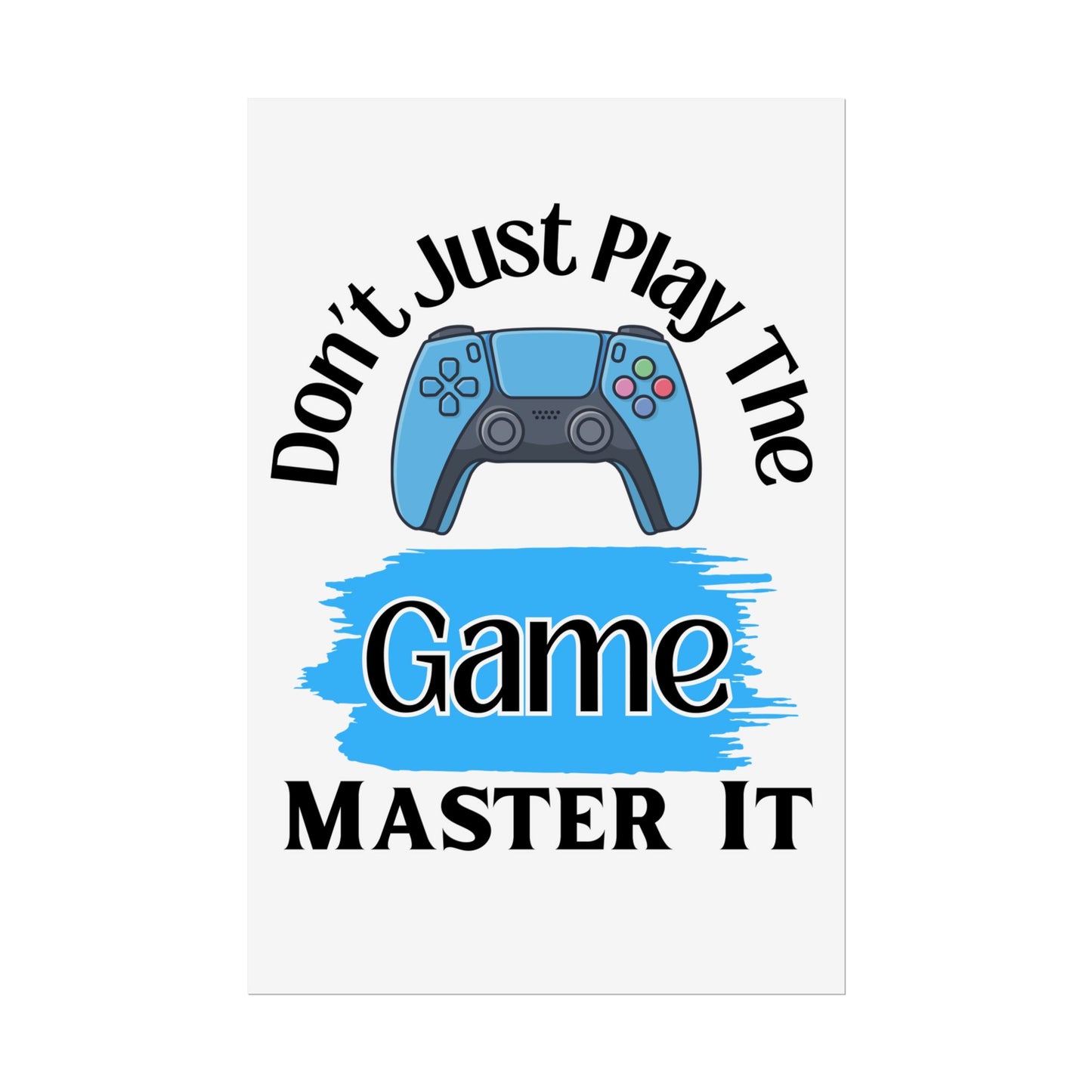 Don't Just Play The Game- Poster