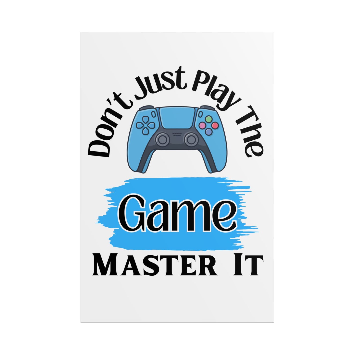 Don't Just Play The Game- Poster