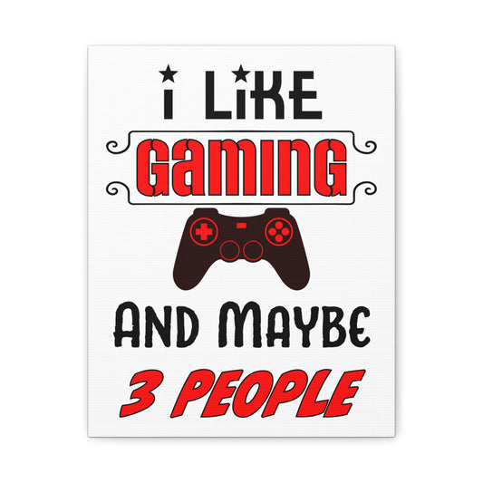 I Like Gaming and Maybe 3 People- Canvas Print