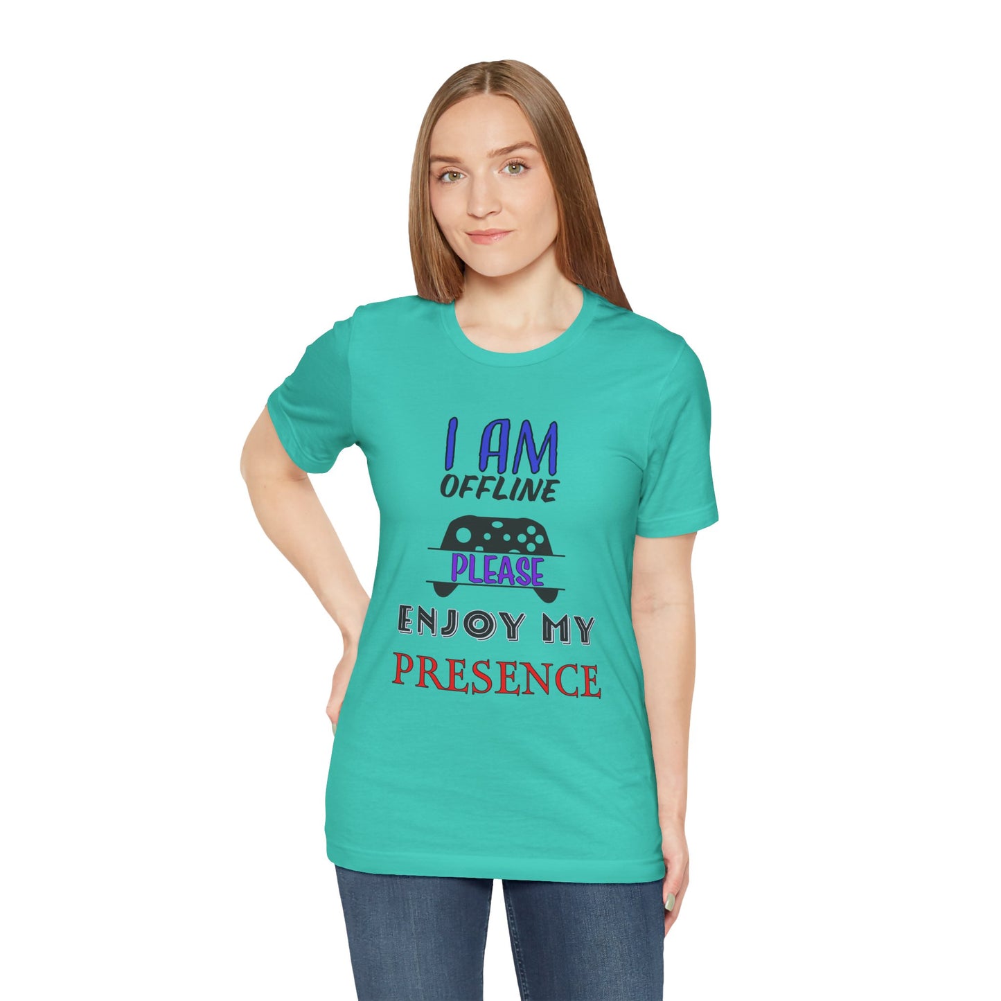 I AM OFFLINE, PLEASE ENJOY MY PRESENCE- Women's T-Shirt