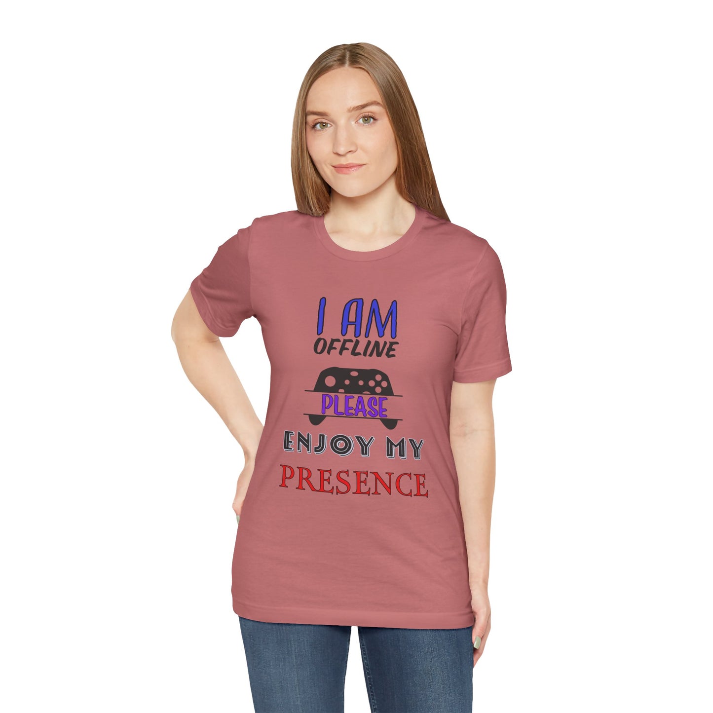 I AM OFFLINE, PLEASE ENJOY MY PRESENCE- Women's T-Shirt